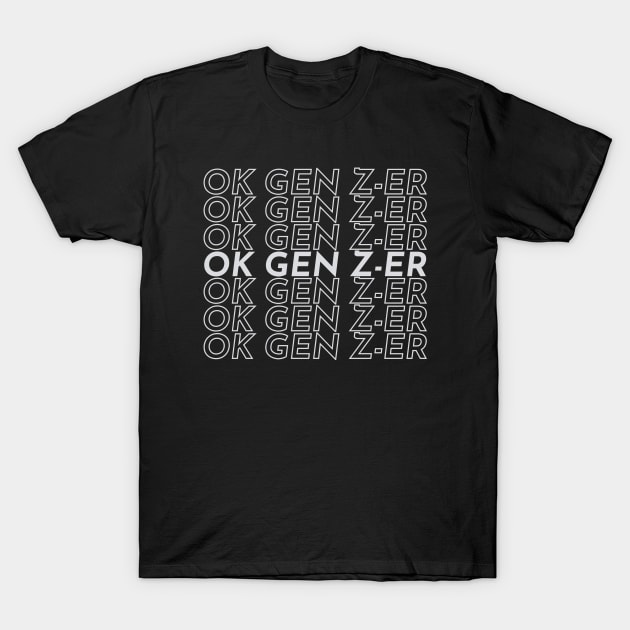 Ok Gen Z-Er - Gen Z Humor Ok Boomer Parody (Pearl Color) T-Shirt by Everyday Inspiration